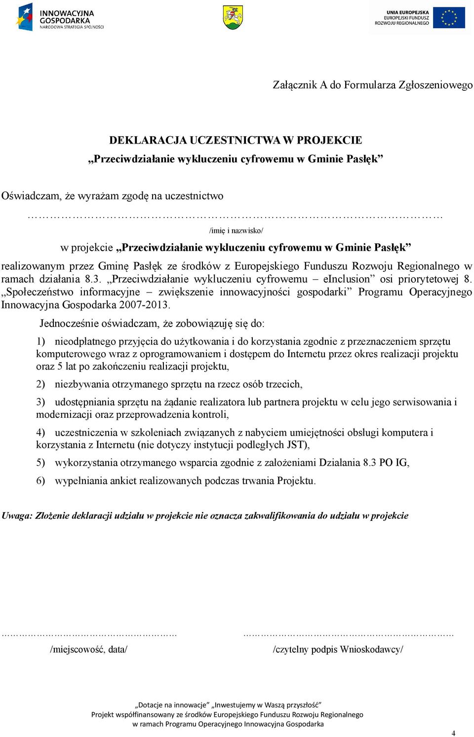 Przeciwdziałanie wykluczeniu cyfrowemu einclusion osi priorytetowej 8. Społeczeństwo informacyjne zwiększenie innowacyjności gospodarki Programu Operacyjnego Innowacyjna Gospodarka 2007-2013.