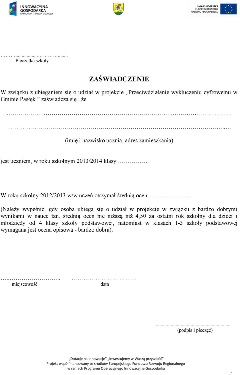 (Należy wypełnić, gdy osoba ubiega się o udział w projekcie w związku z bardzo dobrymi wynikami w nauce tzn.