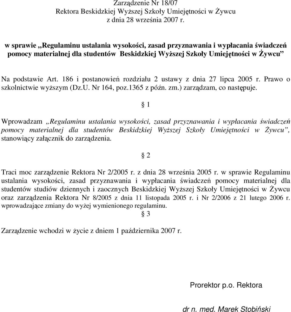 186 i postanowień rozdziału 2 ustawy z dnia 27 lipca 2005 r. Prawo o szkolnictwie wyŝszym (Dz.U. Nr 164, poz.1365 z późn. zm.) zarządzam, co następuje.