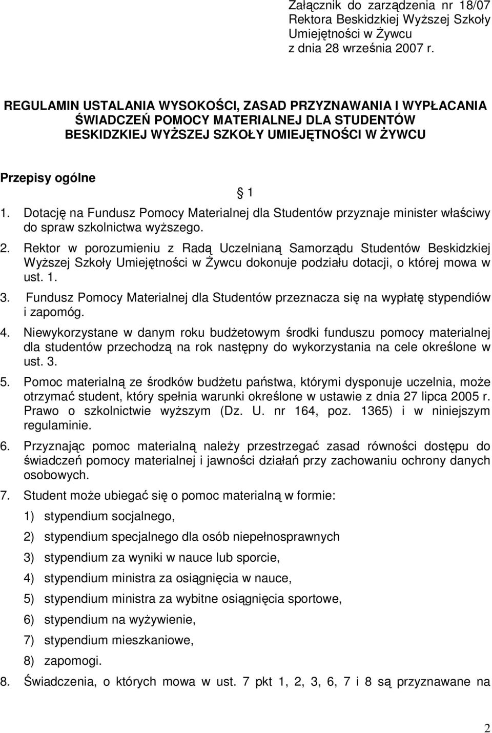 Dotację na Fundusz Pomocy Materialnej dla Studentów przyznaje minister właściwy do spraw szkolnictwa wyŝszego. 2.