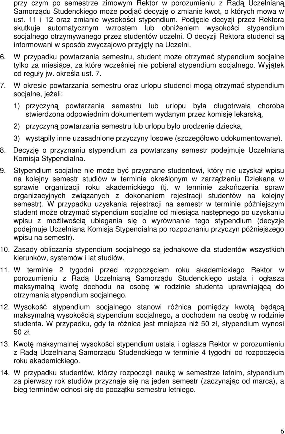 O decyzji Rektora studenci są informowani w sposób zwyczajowo przyjęty na Uczelni. 6.