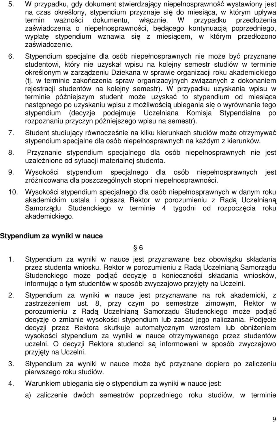 Stypendium specjalne dla osób niepełnosprawnych nie moŝe być przyznane studentowi, który nie uzyskał wpisu na kolejny semestr studiów w terminie określonym w zarządzeniu Dziekana w sprawie