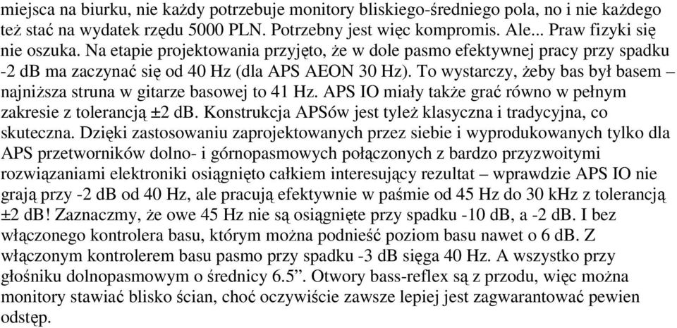 To wystarczy, żeby bas był basem najniższa struna w gitarze basowej to 41 Hz. APS IO miały także grać równo w pełnym zakresie z tolerancją ±2 db.