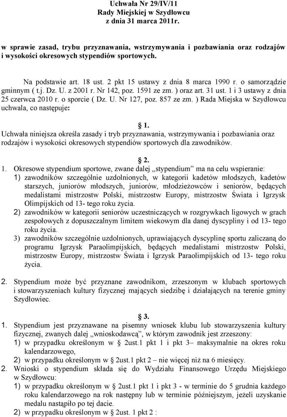 o sporcie ( Dz. U. Nr 127, poz. 857 ze zm. ) Rada Miejska w Szydłowcu uchwala, co następuje: 1.