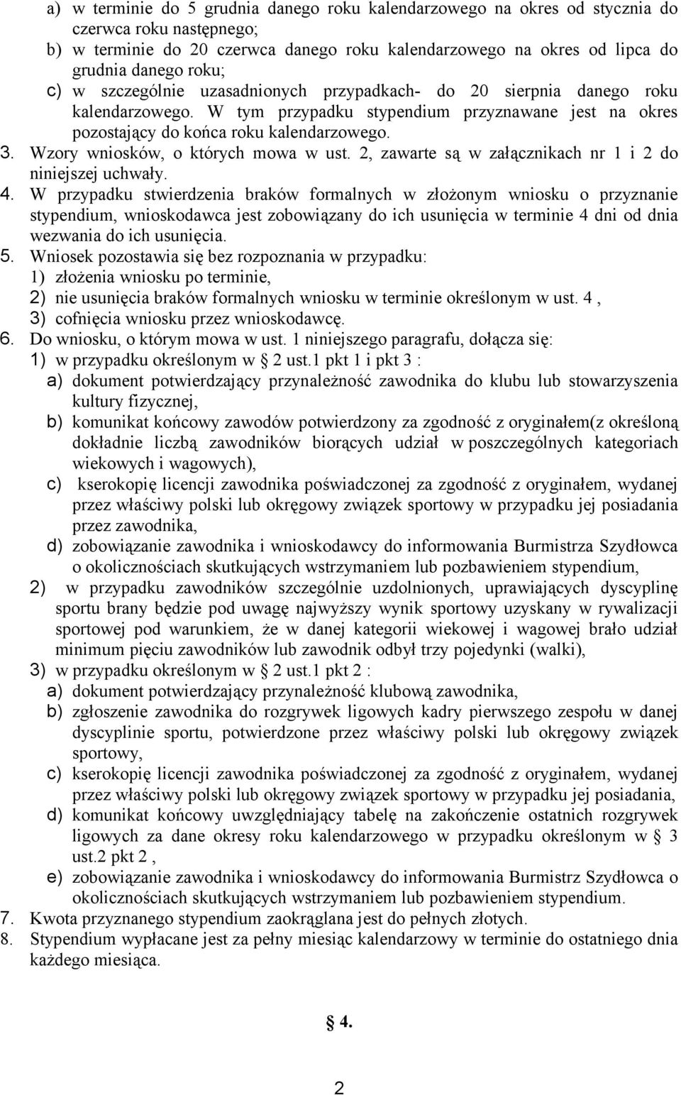 Wzory wniosków, o których mowa w ust. 2, zawarte są w załącznikach nr 1 i 2 do niniejszej uchwały. 4.