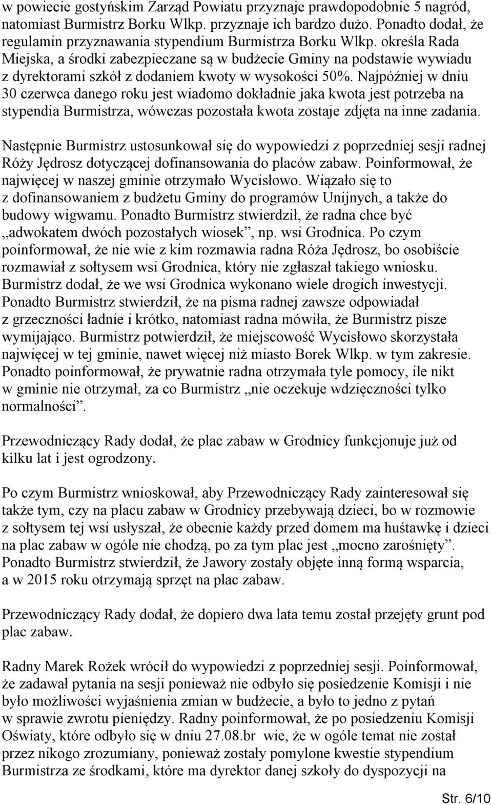 określa Rada Miejska, a środki zabezpieczane są w budżecie Gminy na podstawie wywiadu z dyrektorami szkół z dodaniem kwoty w wysokości 50%.