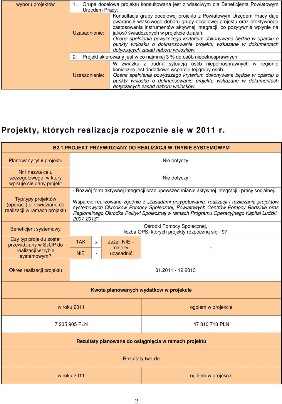 wpłynie na jakość świadczonych w projekcie działań. będzie w oparciu o punkty wniosku o dofinansowanie projektu wskazane w dokumentach dotyczących zasad naboru wniosków. 2.