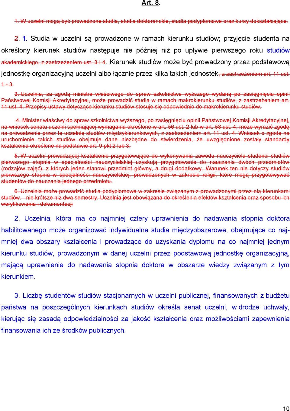 Studia w uczelni są prowadzone w ramach kierunku studiów; przyjęcie studenta na określony kierunek studiów następuje nie później niż po upływie pierwszego roku studiów akademickiego, z zastrzeżeniem