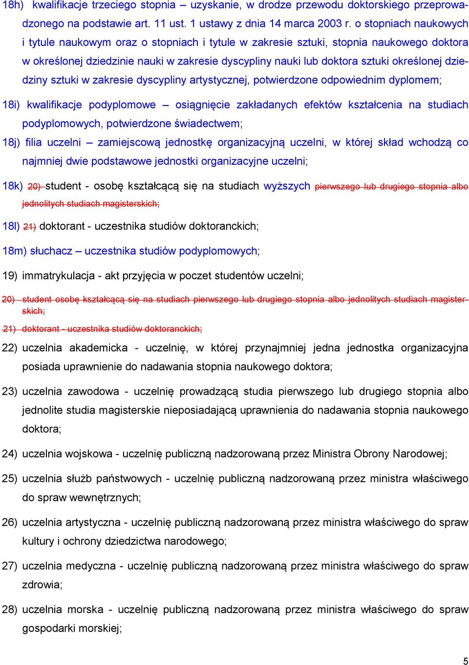 dziedziny sztuki w zakresie dyscypliny artystycznej, potwierdzone odpowiednim dyplomem; 18i) kwalifikacje podyplomowe osiągnięcie zakładanych efektów kształcenia na studiach podyplomowych,