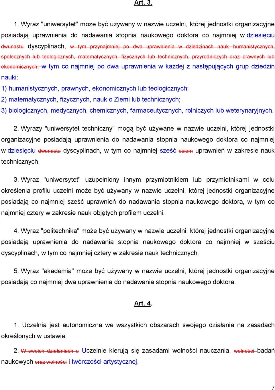 tym przynajmniej po dwa uprawnienia w dziedzinach nauk humanistycznych, społecznych lub teologicznych, matematycznych, fizycznych lub technicznych, przyrodniczych oraz prawnych lub ekonomicznych.