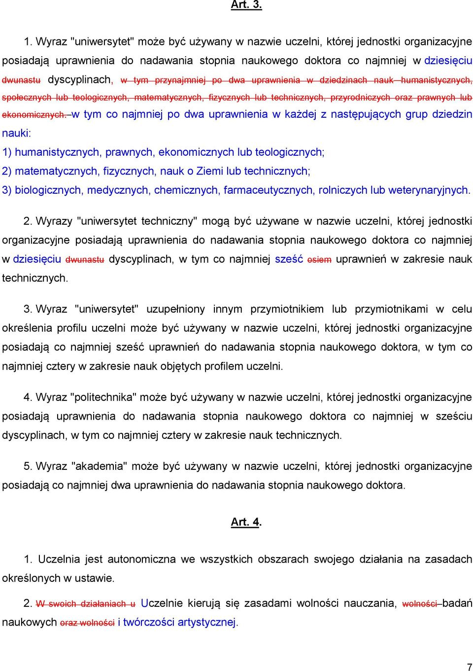 tym przynajmniej po dwa uprawnienia w dziedzinach nauk humanistycznych, społecznych lub teologicznych, matematycznych, fizycznych lub technicznych, przyrodniczych oraz prawnych lub ekonomicznych.