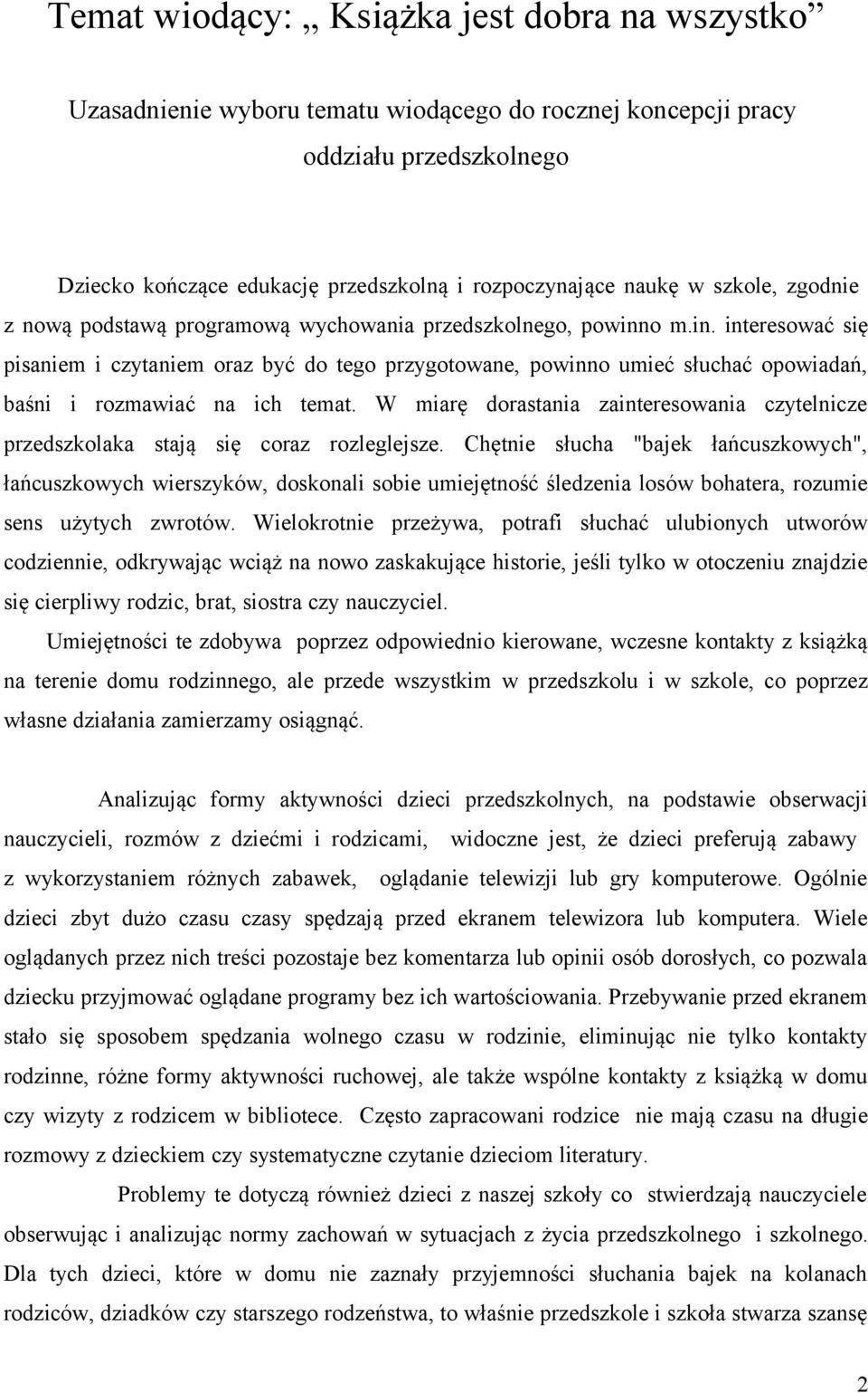 o m.in. interesować się pisaniem i czytaniem oraz być do tego przygotowane, powinno umieć słuchać opowiadań, baśni i rozmawiać na ich temat.