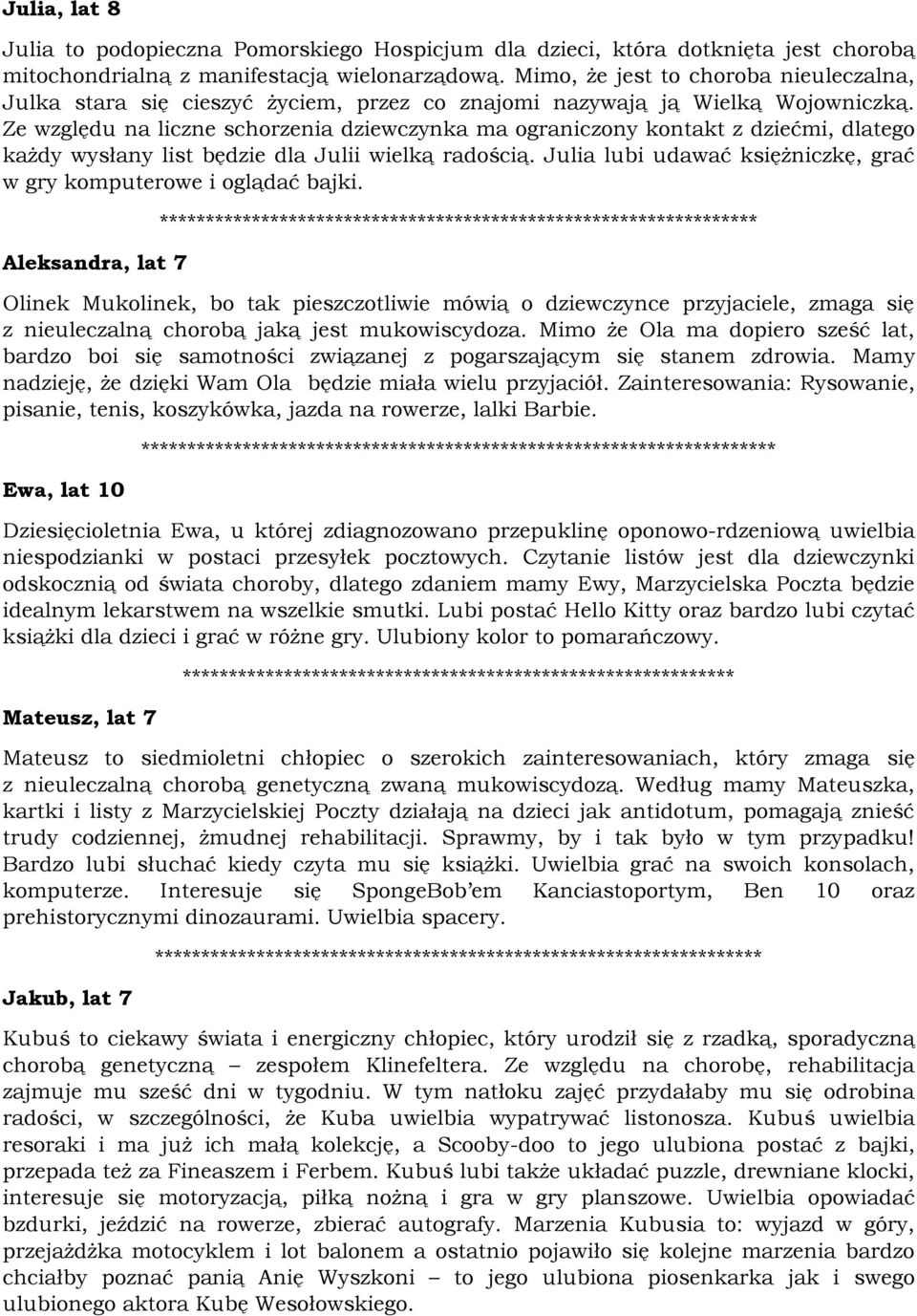Ze względu na liczne schorzenia dziewczynka ma ograniczony kontakt z dziećmi, dlatego każdy wysłany list będzie dla Julii wielką radością.
