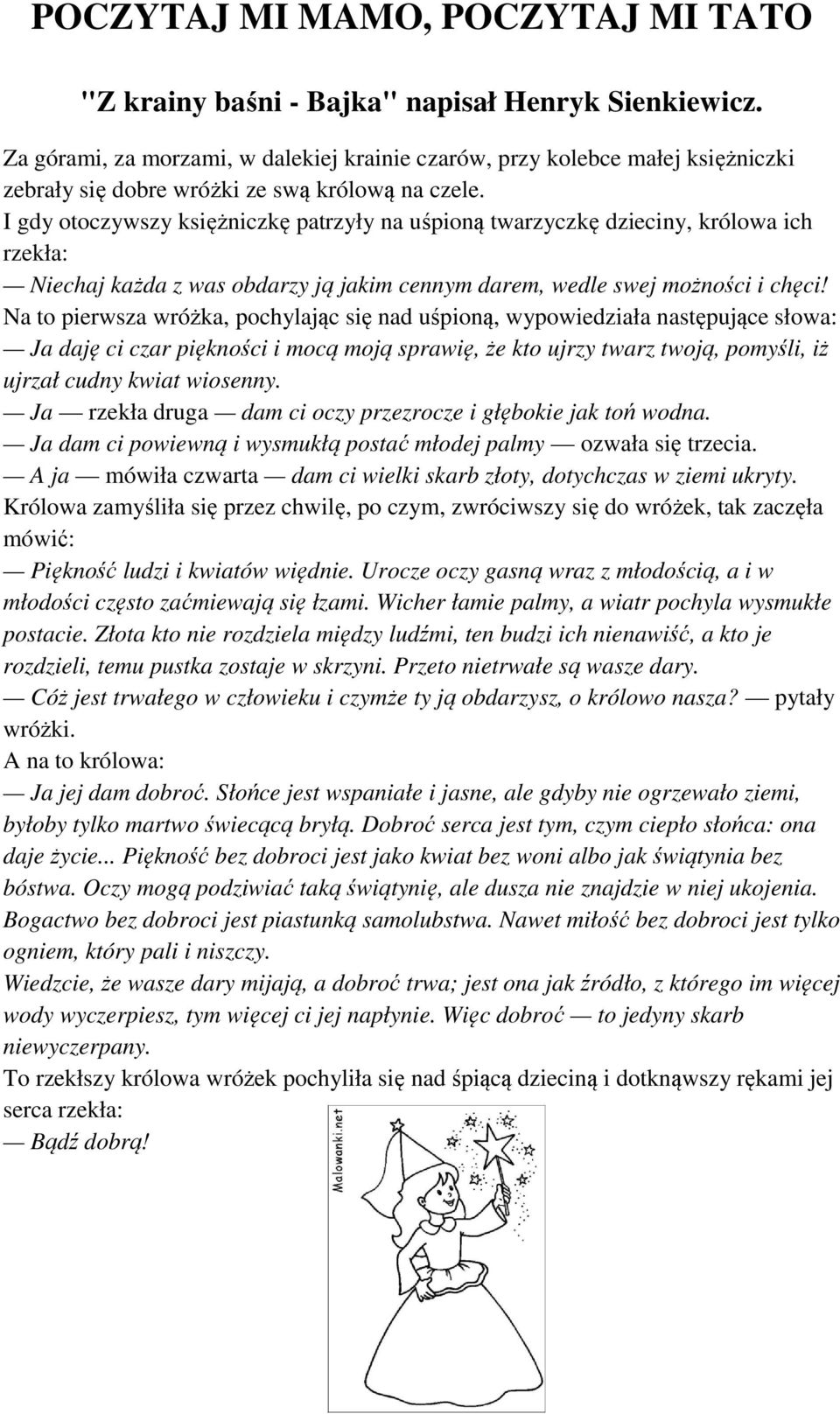 I gdy otoczywszy księżniczkę patrzyły na uśpioną twarzyczkę dzieciny, królowa ich rzekła: Niechaj każda z was obdarzy ją jakim cennym darem, wedle swej możności i chęci!