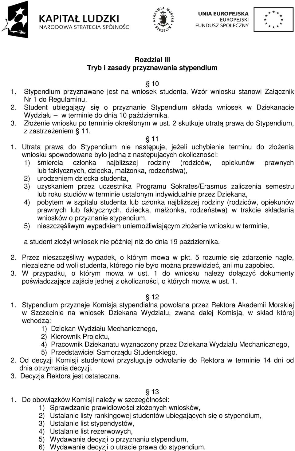 2 skutkuje utratą prawa do Stypendium, z zastrzeżeniem 11. 11 1.