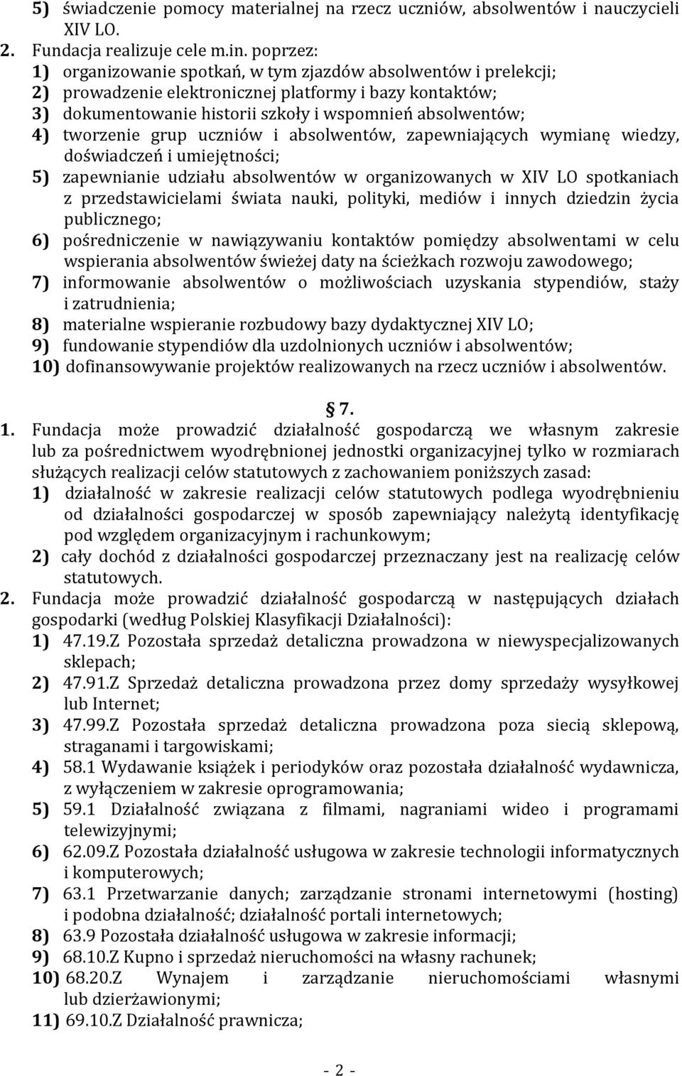 tworzenie grup uczniów i absolwentów, zapewniających wymianę wiedzy, doświadczeń i umiejętności; 5) zapewnianie udziału absolwentów w organizowanych w XIV LO spotkaniach z przedstawicielami świata