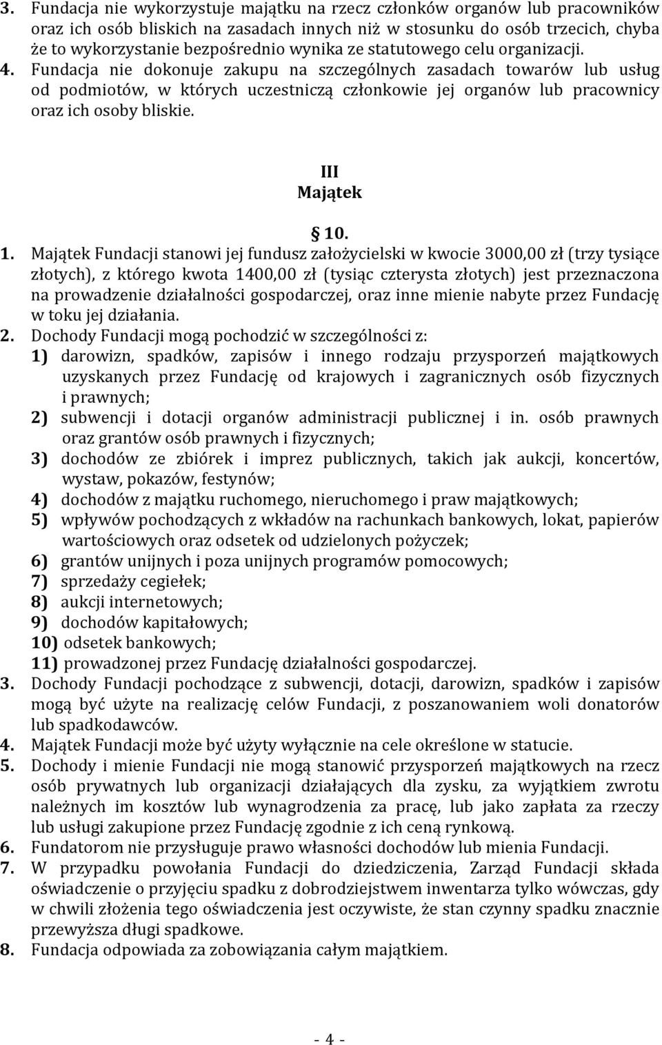 Fundacja nie dokonuje zakupu na szczególnych zasadach towarów lub usług od podmiotów, w których uczestniczą członkowie jej organów lub pracownicy oraz ich osoby bliskie. III Majątek 10