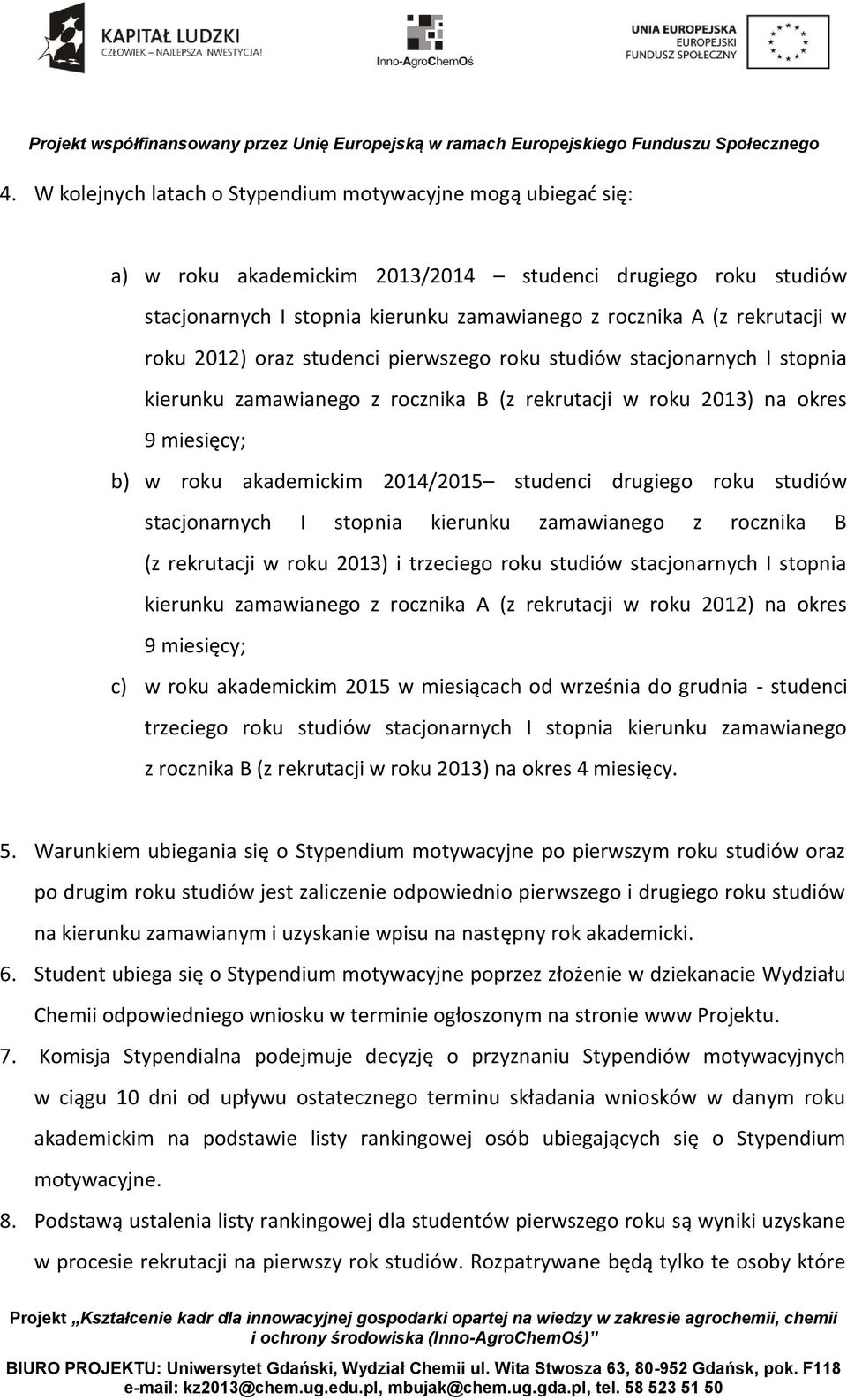 drugiego roku studiów stacjonarnych I stopnia kierunku zamawianego z rocznika B (z rekrutacji w roku 2013) i trzeciego roku studiów stacjonarnych I stopnia kierunku zamawianego z rocznika A (z