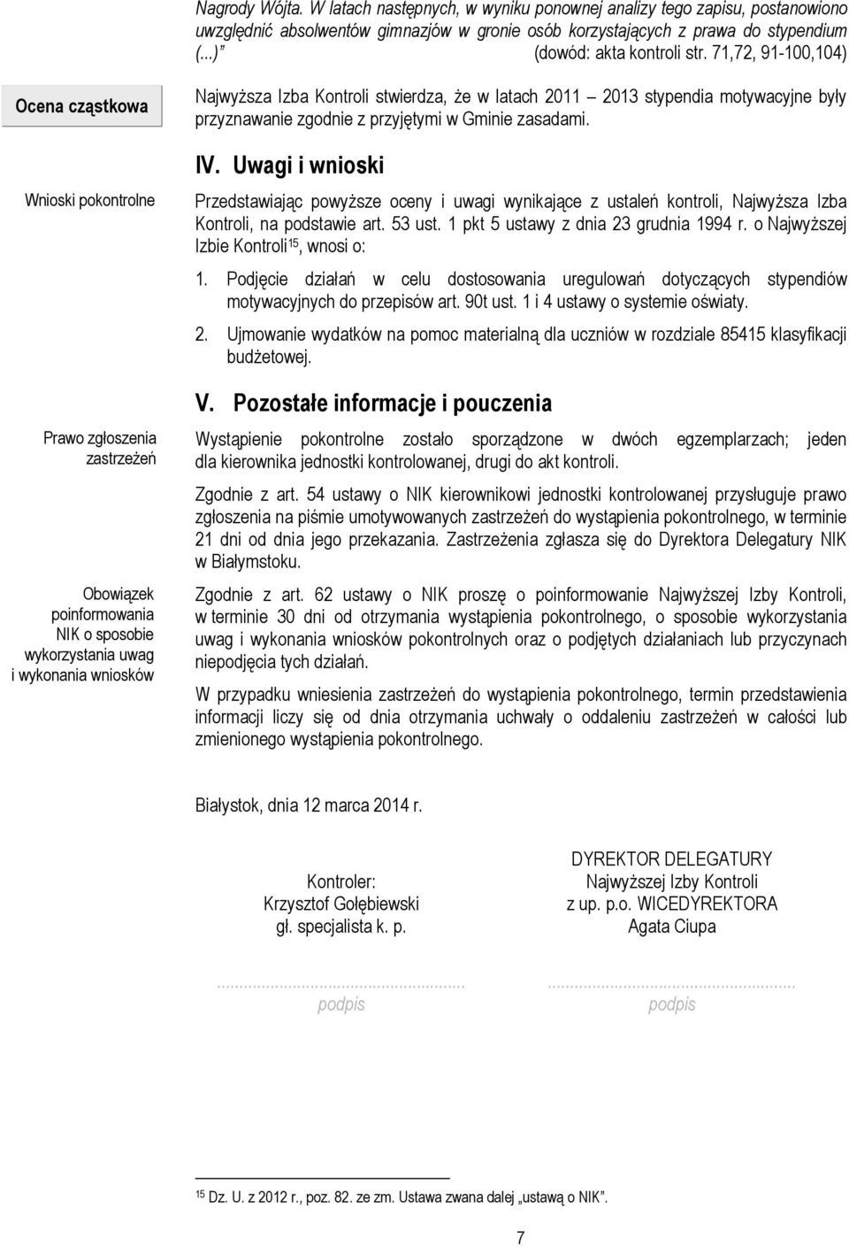 71,72, 91-100,104) Ocena cząstkowa Wnioski pokontrolne Prawo zgłoszenia zastrzeżeń Obowiązek poinformowania NIK o sposobie wykorzystania uwag i wykonania wniosków Najwyższa Izba Kontroli stwierdza,