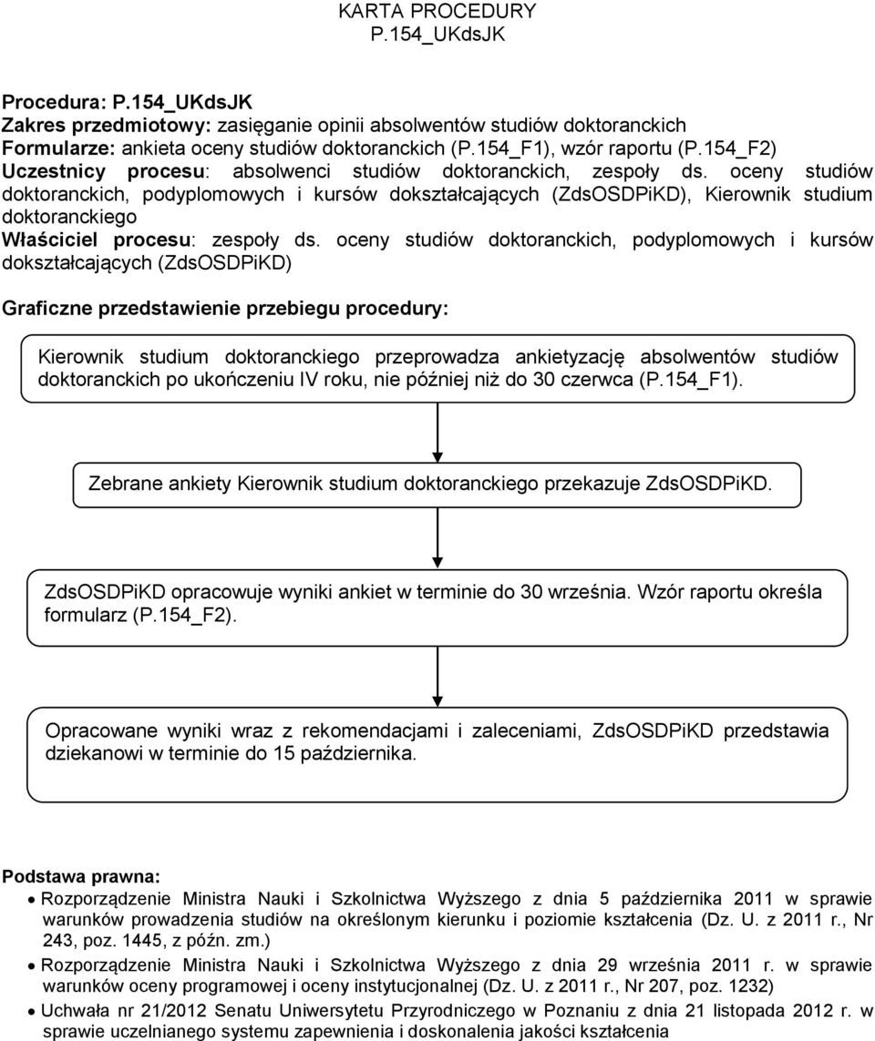 oceny studiów doktoranckich, podyplomowych i kursów dokształcających (ZdsOSDPiKD), Kierownik studium doktoranckiego Właściciel procesu: zespoły ds.