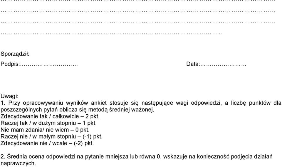 oblicza się metodą średniej ważonej. Zdecydowanie tak / całkowicie 2 pkt. Raczej tak / w dużym stopniu 1 pkt.