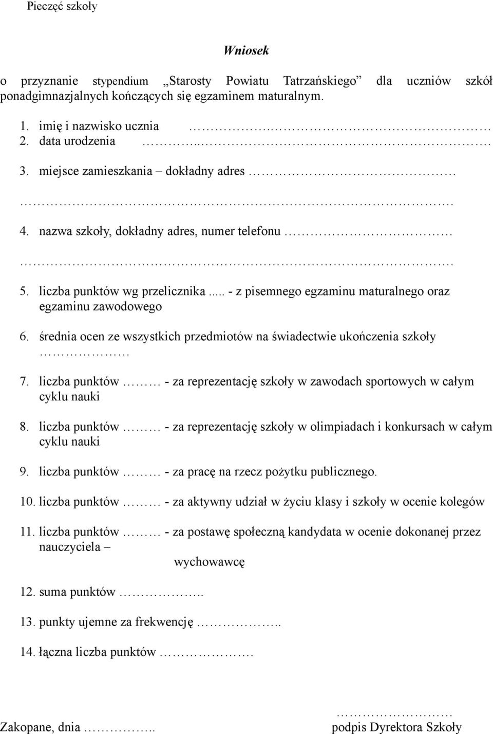 średnia ocen ze wszystkich przedmiotów na świadectwie ukończenia szkoły 7. liczba - za reprezentację szkoły w zawodach sportowych w całym cyklu nauki 8.