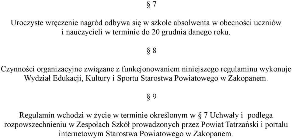 Czynności organizacyjne związane z funkcjonowaniem niniejszego regulaminu wykonuje Wydział Edukacji, Kultury i Sportu