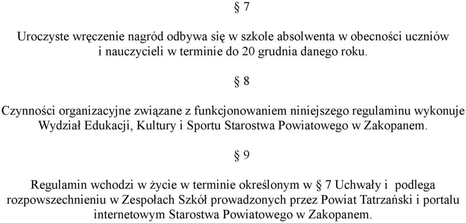 Czynności organizacyjne związane z funkcjonowaniem niniejszego regulaminu wykonuje Wydział Edukacji, Kultury i Sportu