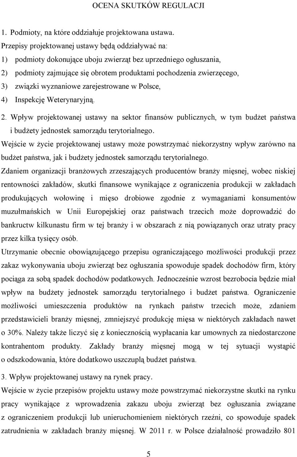 wyznaniowe zarejestrowane w Polsce, 4) Inspekcję Weterynaryjną. 2. Wpływ projektowanej ustawy na sektor finansów publicznych, w tym budżet państwa i budżety jednostek samorządu terytorialnego.