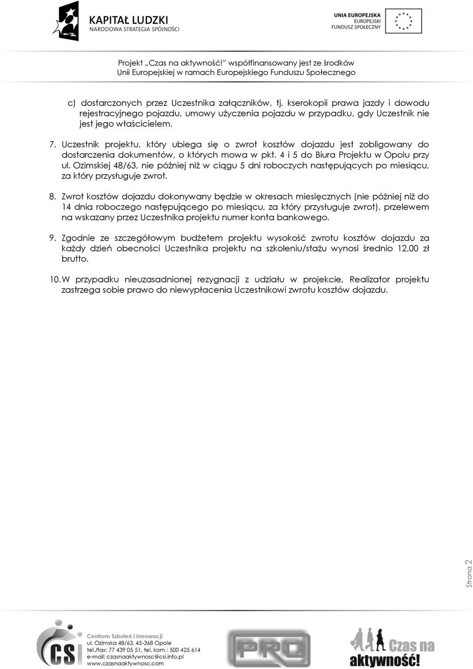 Ozimskiej 48/63, nie później niż w ciągu 5 dni roboczych następujących po miesiącu, za który przysługuje zwrot. 8.