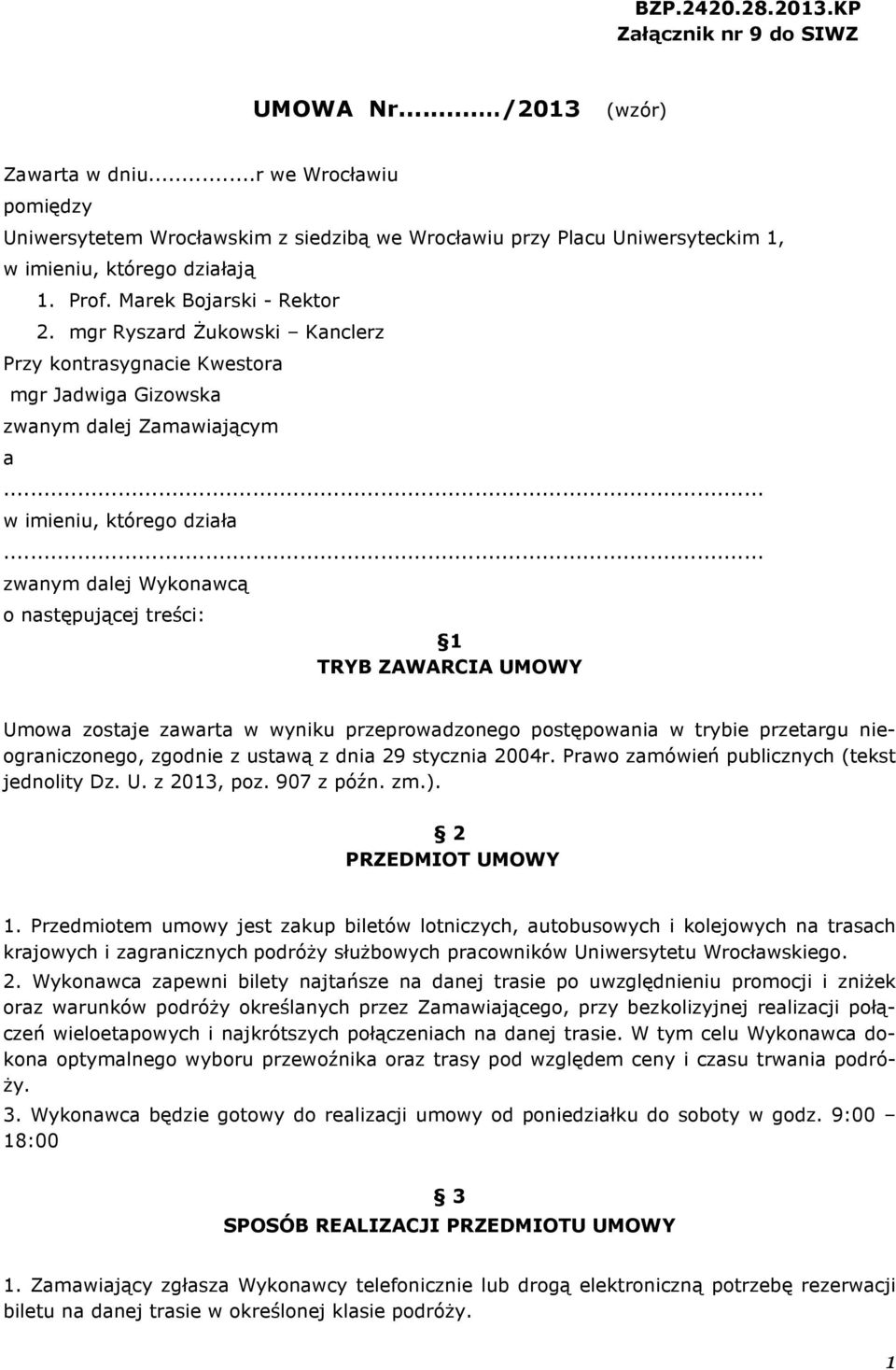 mgr Ryszard Żukowski Kanclerz Przy kontrasygnacie Kwestora mgr Jadwiga Gizowska zwanym dalej Zamawiającym a... w imieniu, którego działa.