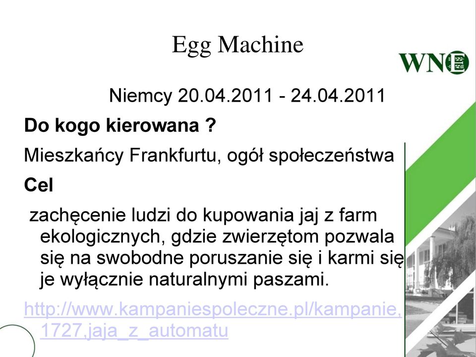 farm ekologicznych, gdzie zwierzętom pozwala się na swobodne poruszanie się i