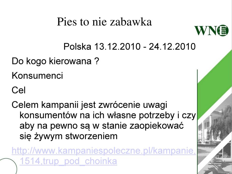 2010 Celem kampanii jest zwrócenie uwagi konsumentów na ich własne