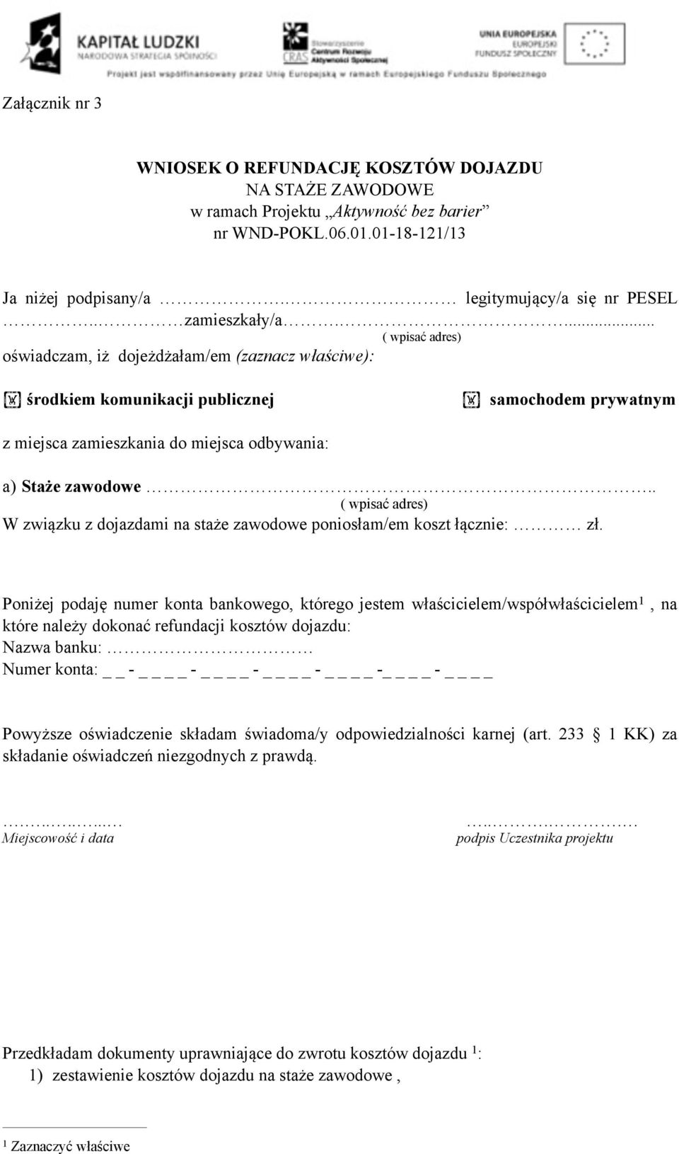 . ( wpisać adres) W związku z dojazdami na staże zawodowe poniosłam/em koszt łącznie: zł.