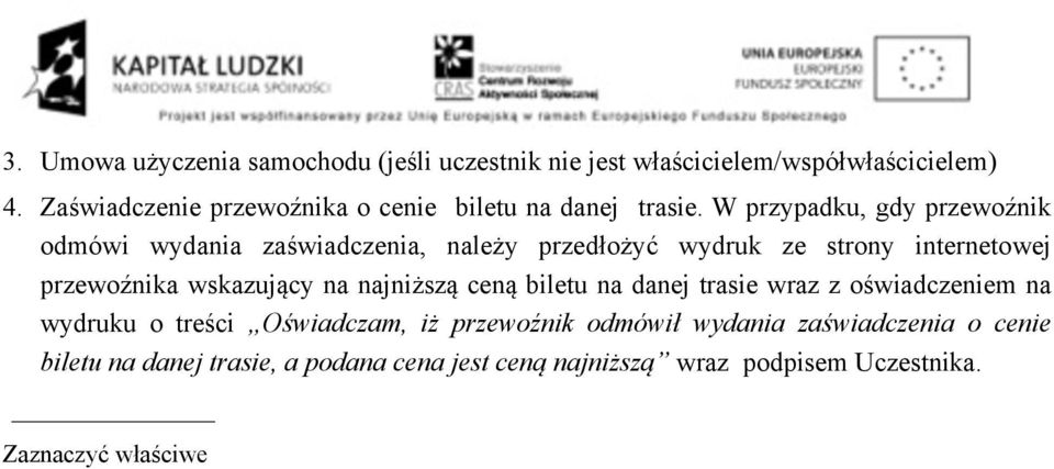 W przypadku, gdy przewoźnik odmówi wydania zaświadczenia, należy przedłożyć wydruk ze strony internetowej przewoźnika wskazujący na