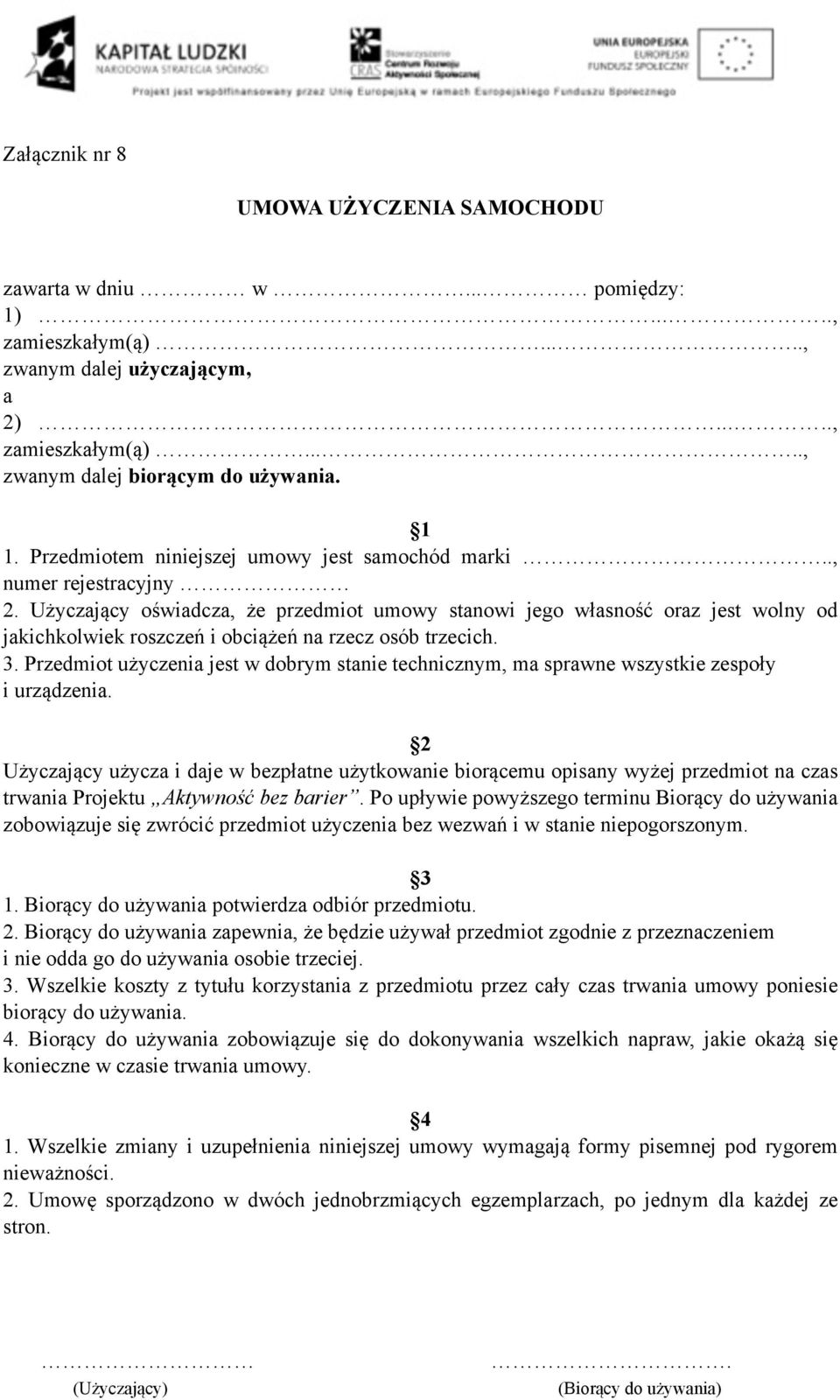 Użyczający oświadcza, że przedmiot umowy stanowi jego własność oraz jest wolny od jakichkolwiek roszczeń i obciążeń na rzecz osób trzecich. 3.