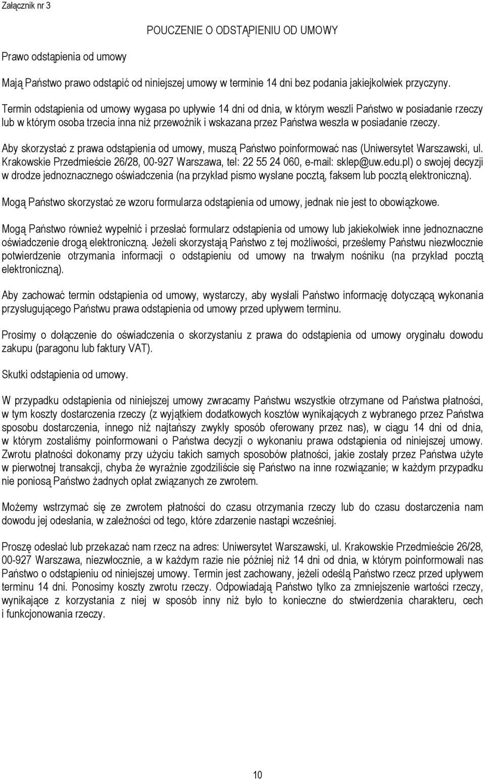 rzeczy. Aby skorzystać z prawa odstąpienia od umowy, muszą Państwo poinformować nas (Uniwersytet Warszawski, ul. Krakowskie Przedmieście 26/28, 00-927 Warszawa, tel: 22 55 24 060, e-mail: sklep@uw.