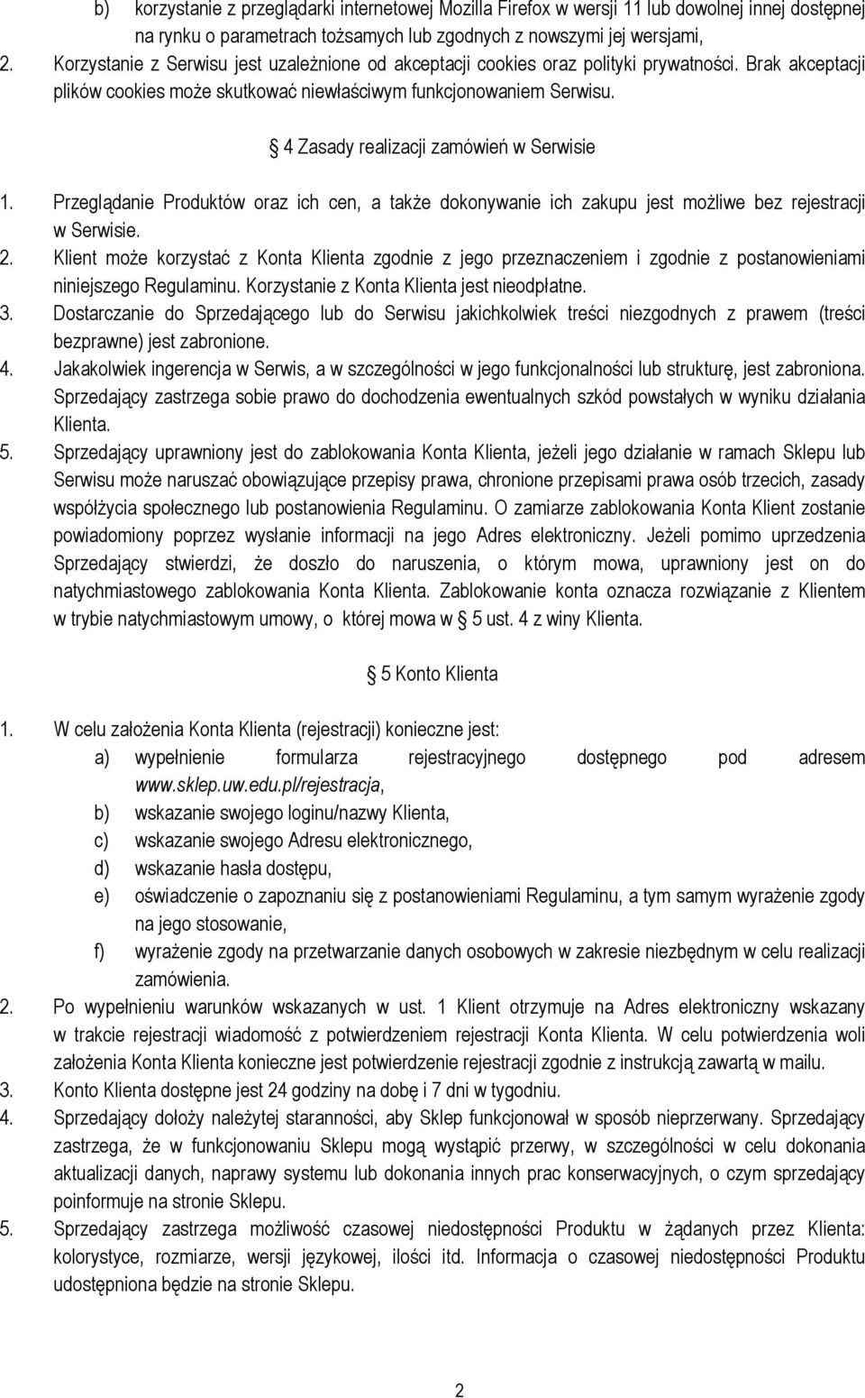 4 Zasady realizacji zamówień w Serwisie 1. Przeglądanie Produktów oraz ich cen, a także dokonywanie ich zakupu jest możliwe bez rejestracji w Serwisie. 2.