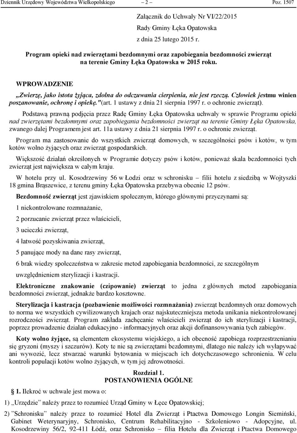 WPROWADZENIE Zwierzę, jako istota żyjąca, zdolna do odczuwania cierpienia, nie jest rzeczą. Człowiek jestmu winien poszanowanie, ochronę i opiekę."(art. 1 ustawy z dnia 21 sierpnia 1997 r.