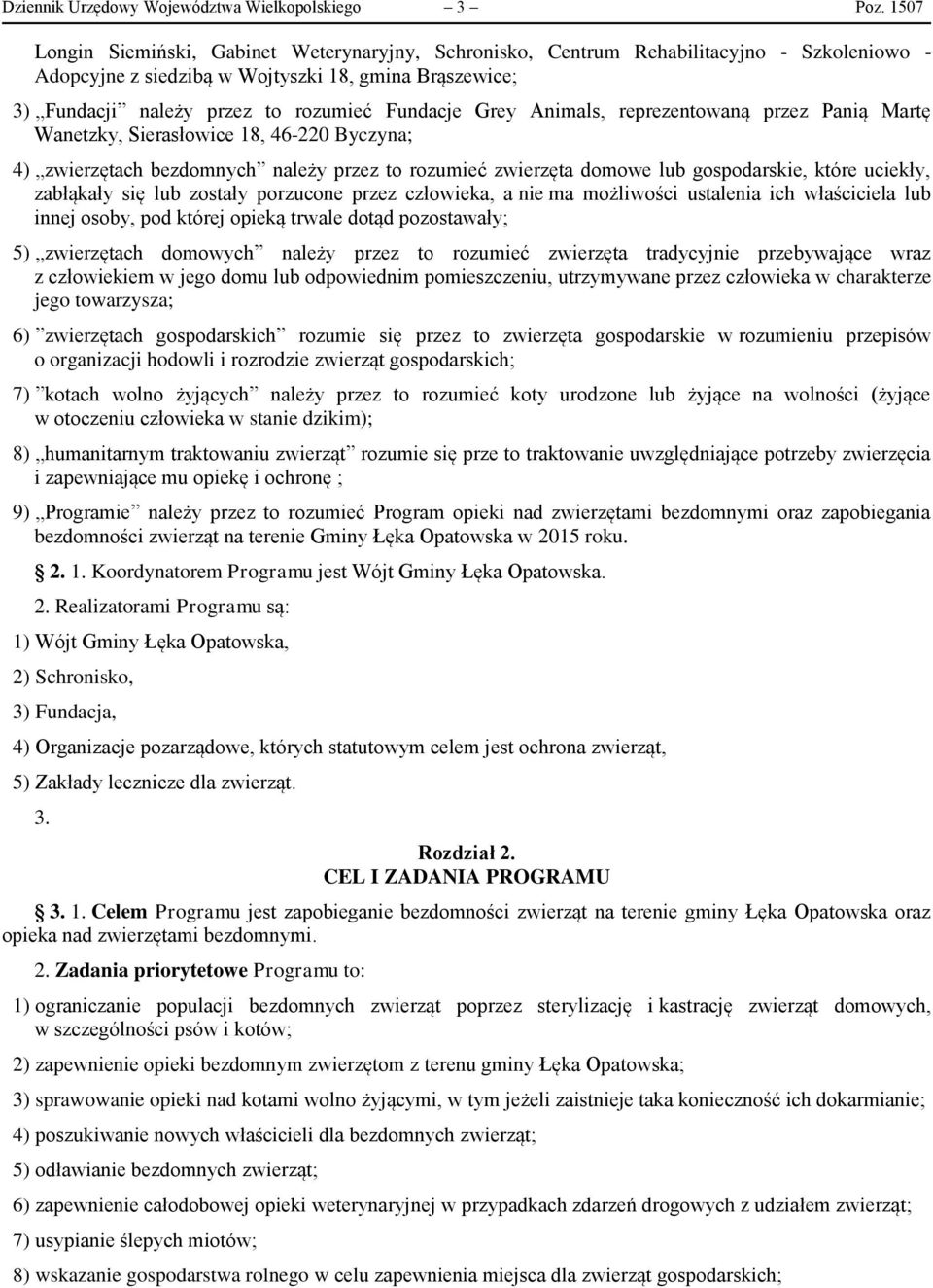 Grey Animals, reprezentowaną przez Panią Martę Wanetzky, Sierasłowice 18, 46-220 Byczyna; 4) zwierzętach bezdomnych należy przez to rozumieć zwierzęta domowe lub gospodarskie, które uciekły,