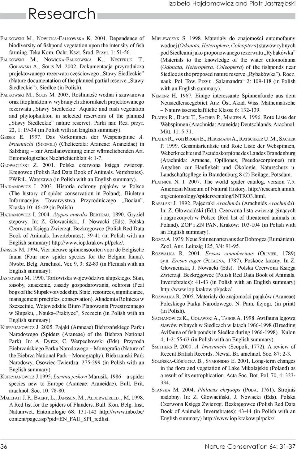 Dokumentacja przyrodnicza projektowanego rezerwatu częściowego Stawy Siedleckie (Nature documentation of the planned partial reserve Stawy Siedleckie ). Siedlce (in Polish). FALKOWSKI M., SOLIS M.