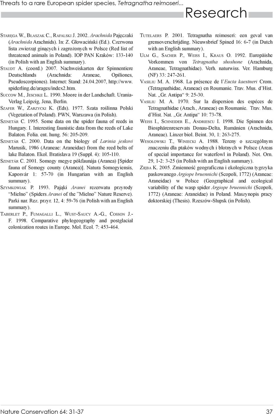 2007, http://www. spiderling.de/arages/index2.htm. SUCCOW M., JESCHKE L. 1990. Moore in der Landschaft. Urania- Verlag Leipzig, Jena, Berlin. SZAFER W., ZARZYCKI K. (Eds). 1977.