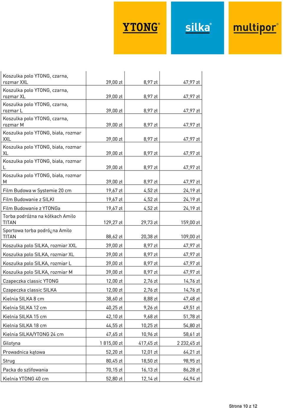 Koszulka polo YTONG, biała, rozmar L 39,00 zł 8,97 zł 47,97 zł Koszulka polo YTONG, biała, rozmar M 39,00 zł 8,97 zł 47,97 zł Film Budowa w Systemie 20 cm 19,67 zł 4,52 zł 24,19 zł Film Budowanie z