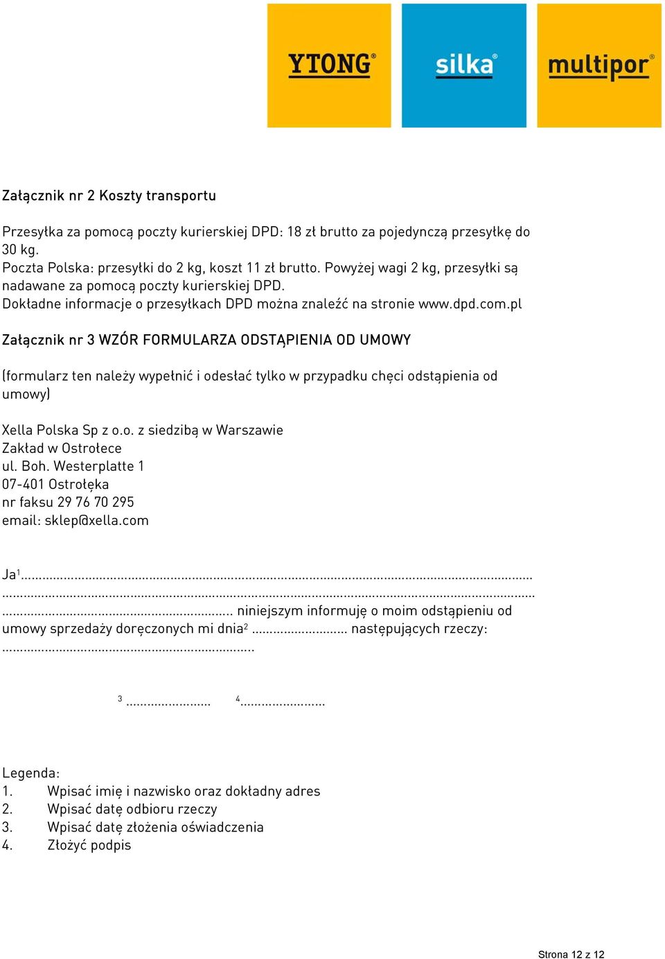 pl Załącznik nr 3 WZÓR FORMULARZA ODSTĄPIENIA OD UMOWY (formularz ten należy wypełnić i odesłać tylko w przypadku chęci odstąpienia od umowy) Xella Polska Sp z o.o. z siedzibą w Warszawie Zakład w Ostrołece ul.