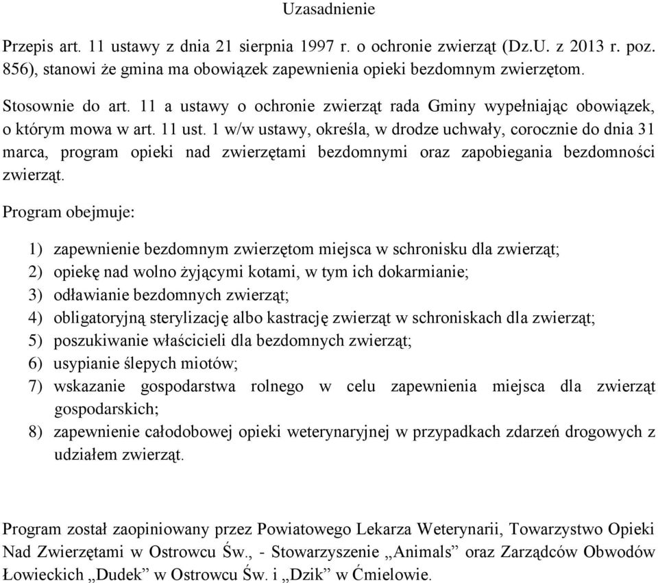 1 w/w ustawy, określa, w drodze uchwały, corocznie do dnia 31 marca, program opieki nad zwierzętami bezdomnymi oraz zapobiegania bezdomności zwierząt.