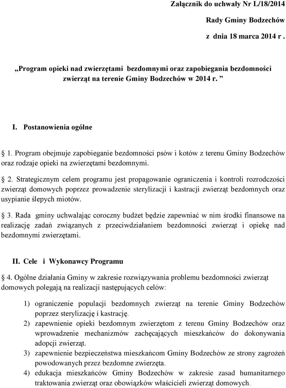 Strategicznym celem programu jest propagowanie ograniczenia i kontroli rozrodczości zwierząt domowych poprzez prowadzenie sterylizacji i kastracji zwierząt bezdomnych oraz usypianie ślepych miotów. 3.