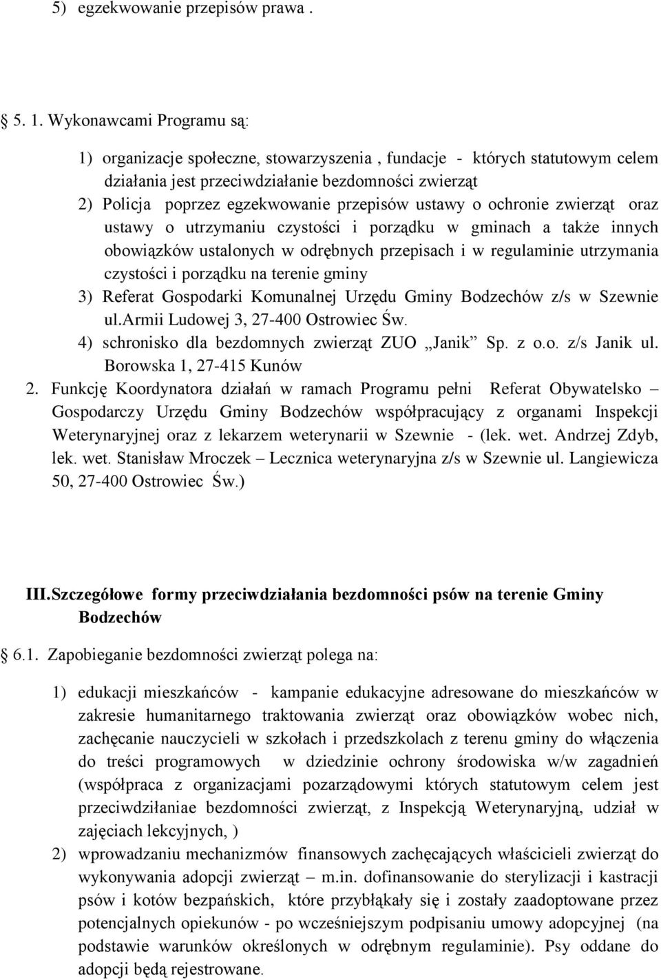 ustawy o ochronie zwierząt oraz ustawy o utrzymaniu czystości i porządku w gminach a także innych obowiązków ustalonych w odrębnych przepisach i w regulaminie utrzymania czystości i porządku na