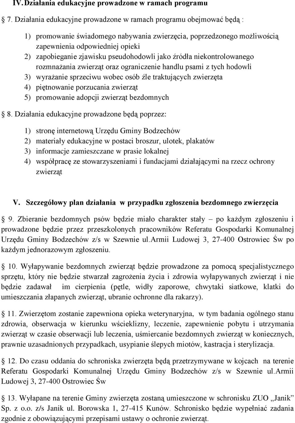 pseudohodowli jako źródła niekontrolowanego rozmnażania zwierząt oraz ograniczenie handlu psami z tych hodowli 3) wyrażanie sprzeciwu wobec osób źle traktujących zwierzęta 4) piętnowanie porzucania
