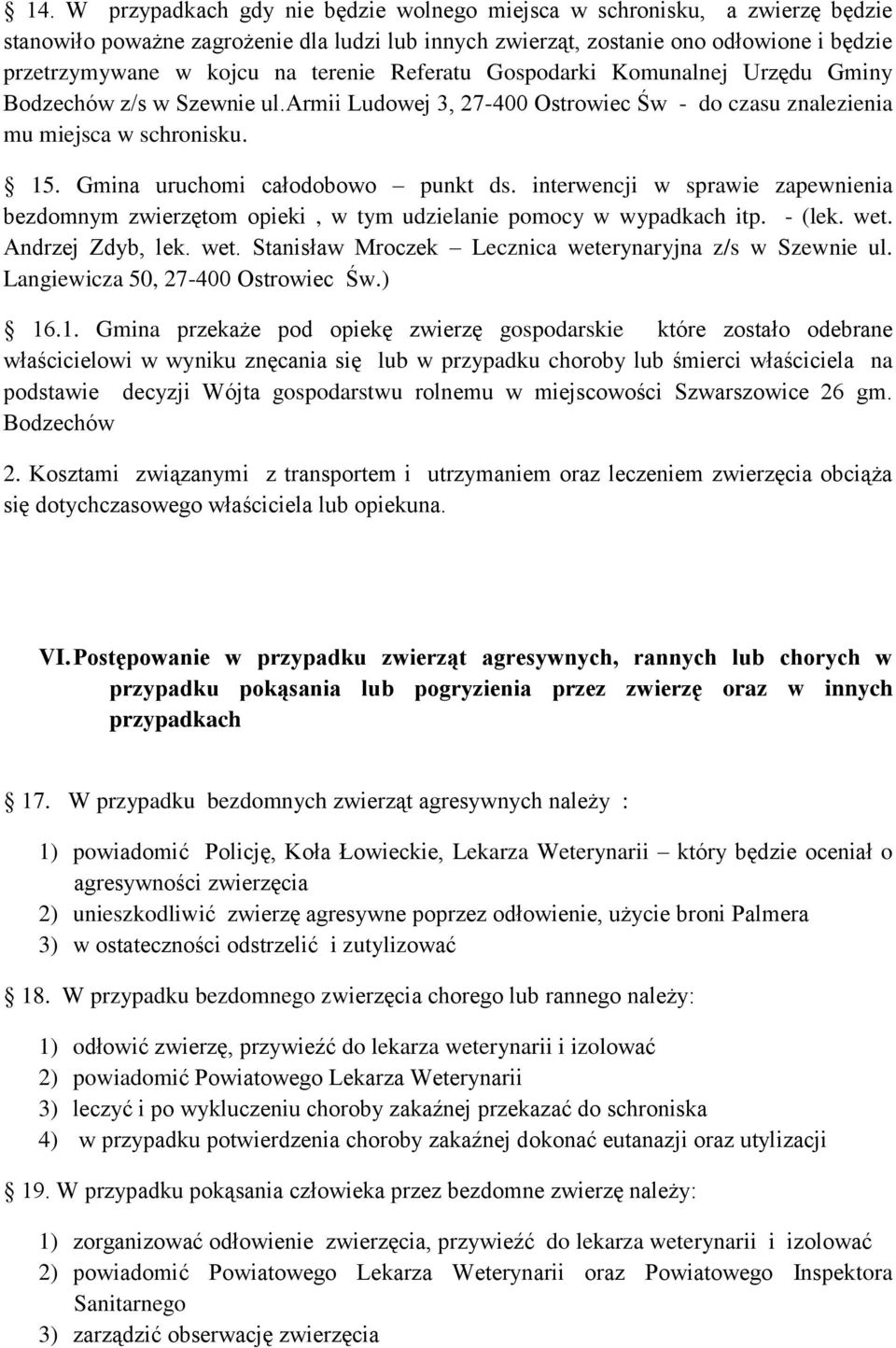 Gmina uruchomi całodobowo punkt ds. interwencji w sprawie zapewnienia bezdomnym zwierzętom opieki, w tym udzielanie pomocy w wypadkach itp. - (lek. wet.