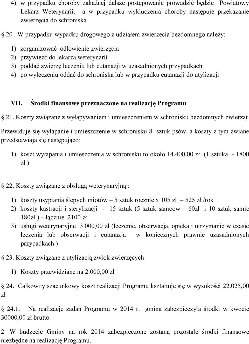 uzasadnionych przypadkach 4) po wyleczeniu oddać do schroniska lub w przypadku eutanazji do utylizacji VII. Środki finansowe przeznaczone na realizację Programu 21.